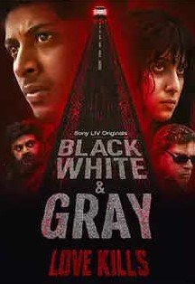 Black, White & Gray–Love Kills (Sonyliv) Story, Review, Trailer, Release Date, Songs, Cast